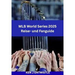 ENTWISTLE, KEN J MLB World Series 2025 Reise- und Fanguide: Gastgeberstadt in den USA (TBC) • 27. Oktober – 1. November • Ultimate Baseball Championship, Geschichte, Tickets, Reisetipps und Erlebnisse am Spieltag ENTWISTLE, KEN J MLB World Series 2025 Reise- und Fanguide: Gastgeberstadt in den USA (TBC) • 27. Oktober – 1. November • Ultimate Baseball Championship, Geschichte, Tickets, Reisetipps und Erlebnisse am Spieltag