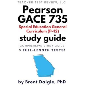 Daigle, Dr. Brent GACE 735 Special Education Study Guide: Exam Prep Book with 3 Full-Length Practice Tests and Answer Explanations for the GACE Special Education General Curriculum (P–12) Teacher Certification Test Daigle, Dr. Brent GACE 735 Special Education Study Guide: Exam Prep Book with 3 Full-Length Practice Tests and Answer Explanations for the GACE Special Education General Curriculum (P–12) Teacher Certification Test