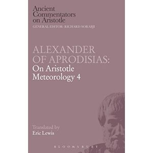 Lewis, Eric Alexander of Aprodisias: On Aristotle Meteorology 4 (Ancient Commentators on Aristotle) Lewis, Eric Alexander of Aprodisias: On Aristotle Meteorology 4 (Ancient Commentators on Aristotle)