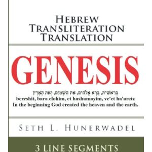 Hunerwadel, Seth L. Genesis: Hebrew Transliteration Translation: Hebrew, English Transliteration, and English Translation In 3 Line Format (Small Bible Books: Hebrew Transliteration Translation) Hunerwadel, Seth L. Genesis: Hebrew Transliteration Translation: Hebrew, English Transliteration, and English Translation In 3 Line Format (Small Bible Books: Hebrew Transliteration Translation)