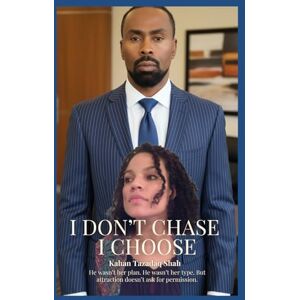 Shah, Kahan Tazadaq I Don’t Chase I Choose, I Lead She Follows…If She Wants: “I Don’t Dissipate My Time Arguing What A Real Man Should be. I Am One.”: 1 Shah, Kahan Tazadaq I Don’t Chase I Choose, I Lead She Follows…If She Wants: “I Don’t Dissipate My Time Arguing What A Real Man Should be. I Am One.”: 1