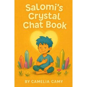 Camy, Camelia SALOMI’S CRYSTAL CHAT BOOK Camy, Camelia SALOMI’S CRYSTAL CHAT BOOK