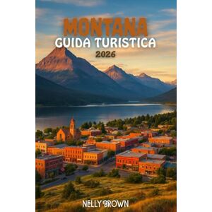BROWN, NELLY Guida Turistica Montana 2026: Dalle vette dei ghiacciai alle meraviglie di Yellowstone, 20 luoghi indimenticabili da non perdere in Montana (include una mappa) BROWN, NELLY Guida Turistica Montana 2026: Dalle vette dei ghiacciai alle meraviglie di Yellowstone, 20 luoghi indimenticabili da non perdere in Montana (include una mappa)