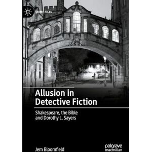 Bloomfield, Jem Allusion in Detective Fiction: Shakespeare, the Bible and Dorothy L. Sayers (Crime Files) Bloomfield, Jem Allusion in Detective Fiction: Shakespeare, the Bible and Dorothy L. Sayers (Crime Files)