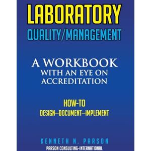 Parson, Kenneth N Laboratory Quality/Management: A Workbook with an Eye on Accreditation Parson, Kenneth N Laboratory Quality/Management: A Workbook with an Eye on Accreditation