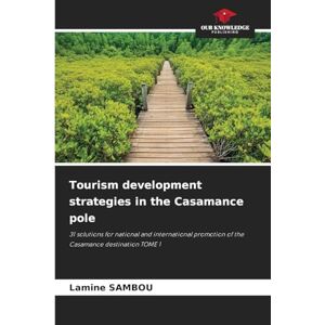 Sambou, Lamine Tourism development strategies in the Casamance pole: 31 solutions for national and international promotion of the Casamance destination TOME 1 Sambou, Lamine Tourism development strategies in the Casamance pole: 31 solutions for national and international promotion of the Casamance destination TOME 1
