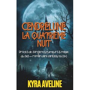 Aveline, Kyra Cendrelune : La Quatrième Nuit: Procès de sorcières, rumeurs & magie du sel — roman dark fantasy YA (12+) Gothique Parfait pour fans, mystères et page-turners atmosphériques Aveline, Kyra Cendrelune : La Quatrième Nuit: Procès de sorcières, rumeurs & magie du sel — roman dark fantasy YA (12+) Gothique Parfait pour fans, mystères et page-turners atmosphériques