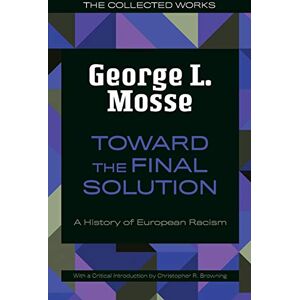 George L. Mosse (author) Toward the Final Solution: A History of European Racism (George L. Mosse Series in the History of European Culture, Sexuality, and Ideas) George L. Mosse (author) Toward the Final Solution: A History of European Racism (George L. Mosse Series in the History of European Culture, Sexuality, and Ideas)