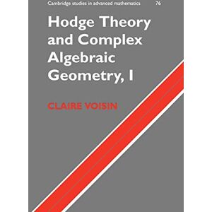 Voisin, Claire Hodge Theory and Complex Algebraic Geometry, I: 76 (Cambridge Studies in Advanced Mathematics, Series Number 76) Voisin, Claire Hodge Theory and Complex Algebraic Geometry, I: 76 (Cambridge Studies in Advanced Mathematics, Series Number 76)