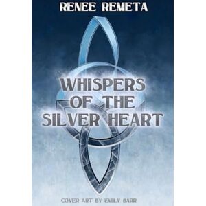 Remeta, Renee Whispers of the Silver Heart: Book One of the Highbloods Saga: 1 Remeta, Renee Whispers of the Silver Heart: Book One of the Highbloods Saga: 1