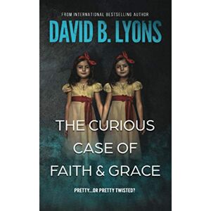 Lyons, David B. The Curious Case of Faith & Grace (The Trial Trilogy) Lyons, David B. The Curious Case of Faith & Grace (The Trial Trilogy)