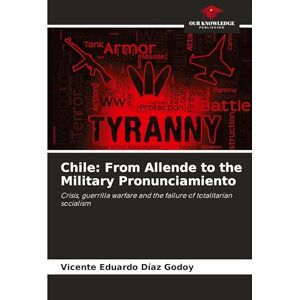 Díaz Godoy, Vicente Eduardo Chile: From Allende to the Military Pronunciamiento Díaz Godoy, Vicente Eduardo Chile: From Allende to the Military Pronunciamiento