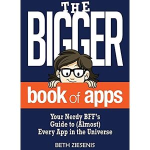 Ziesenis, Beth The BIGGER Book of Apps: Your Nerdy BFF’s Guide to (Almost) Every App in the Universe Ziesenis, Beth The BIGGER Book of Apps: Your Nerdy BFF’s Guide to (Almost) Every App in the Universe