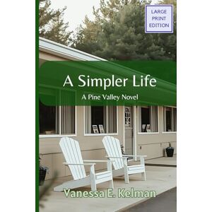 Kelman, Vanessa E. A Simpler Life (Large Print): A Pine Valley Novel (Pine Valley (Large Print)) Kelman, Vanessa E. A Simpler Life (Large Print): A Pine Valley Novel (Pine Valley (Large Print))