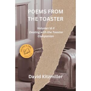 Kitzmiller, David Poems from the Toaster: Volume I & II Kitzmiller, David Poems from the Toaster: Volume I & II