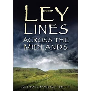 Poulton-Smith, Anthony Ley Lines Across the Midlands Poulton-Smith, Anthony Ley Lines Across the Midlands