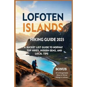 Gage, Carolyn J. Lofoten Islands Hiking Guide 2025: A Bucket List Guide to Norway’s Top Hikes, Hidden Gems, and Local Tips Gage, Carolyn J. Lofoten Islands Hiking Guide 2025: A Bucket List Guide to Norway’s Top Hikes, Hidden Gems, and Local Tips