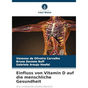 de Oliveira Carvalho, Vanessa Einfluss von Vitamin D auf die menschliche Gesundheit: Eine umfassende Literaturübersicht de Oliveira Carvalho, Vanessa Einfluss von Vitamin D auf die menschliche Gesundheit: Eine umfassende Literaturübersicht