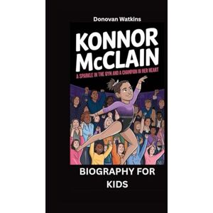Watkins, Donovan KONNOR MCCLAIN: A Sparkle in the Gym and a Champion in Her Heart- Biography for kids Watkins, Donovan KONNOR MCCLAIN: A Sparkle in the Gym and a Champion in Her Heart- Biography for kids