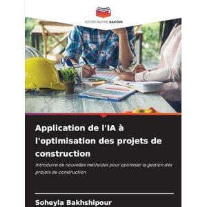 Bakhshipour, Soheyla Application de l'IA à l'optimisation des projets de construction: Introduire de nouvelles méthodes pour optimiser la gestion des projets de construction Bakhshipour, Soheyla Application de l'IA à l'optimisation des projets de construction: Introduire de nouvelles méthodes pour optimiser la gestion des projets de construction
