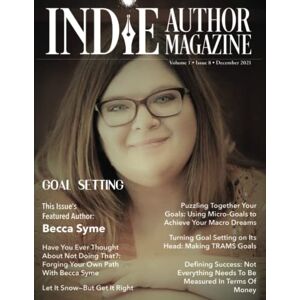 Honiker, Chelle Indie Author Magazine: Featuring Becca Syme: Goal Setting for Self-Published Authors, Defining Success and Preparing for a New Year, Tools for ... Mindset Hacks, and Asana for Writers: 8 Honiker, Chelle Indie Author Magazine: Featuring Becca Syme: Goal Setting for Self-Published Authors, Defining Success and Preparing for a New Year, Tools for ... Mindset Hacks, and Asana for Writers: 8