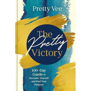 Vee, Pretty The Pretty Victory: 100 Day Guide to Recenter Yourself and Find Your Purpose: 100-Day Guide to Recenter Yourself and Find Your Purpose; A Devotional and Guided Journal Vee, Pretty The Pretty Victory: 100 Day Guide to Recenter Yourself and Find Your Purpose: 100-Day Guide to Recenter Yourself and Find Your Purpose; A Devotional and Guided Journal