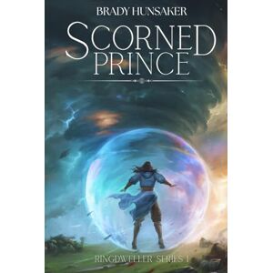 Hunsaker, Brady Scorned Prince (Ringdweller Series Book #1): Ringdweller Series #1 Hunsaker, Brady Scorned Prince (Ringdweller Series Book #1): Ringdweller Series #1