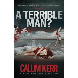 Kerr, Calum A Terrible Man?: I decided to kill his wife first and then his sons (Terrible People) Kerr, Calum A Terrible Man?: I decided to kill his wife first and then his sons (Terrible People)