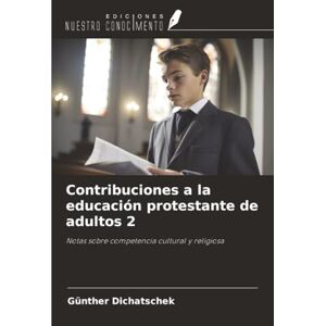 Dichatschek, Günther Contribuciones a la educación protestante de adultos 2: Notas sobre competencia cultural y religiosa Dichatschek, Günther Contribuciones a la educación protestante de adultos 2: Notas sobre competencia cultural y religiosa