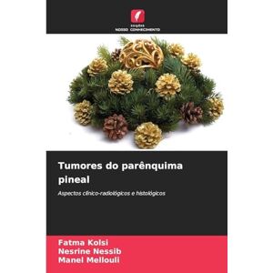Kolsi, Fatma Tumores do parênquima pineal: Aspectos clínico-radiológicos e histológicos Kolsi, Fatma Tumores do parênquima pineal: Aspectos clínico-radiológicos e histológicos