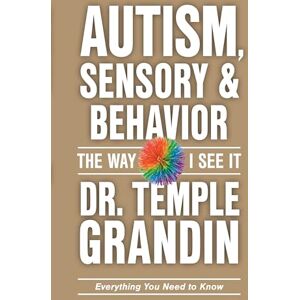Grandin, Temple Autism and Sensory Issues: The Way I See It: Everything You Need to Know Grandin, Temple Autism and Sensory Issues: The Way I See It: Everything You Need to Know