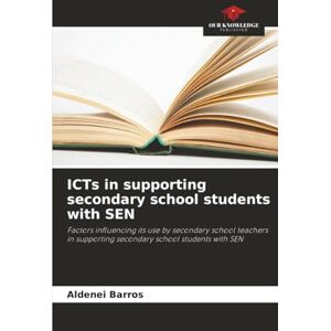 Barros, Aldenei ICTs in supporting secondary school students with SEN: Factors influencing its use by secondary school teachers in supporting secondary school students with SEN Barros, Aldenei ICTs in supporting secondary school students with SEN: Factors influencing its use by secondary school teachers in supporting secondary school students with SEN