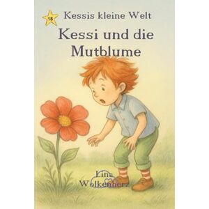 Wolkenherz, Lina Kessi und die Mutblume: Ein zauberhaftes Kinderbuch über Mut, Selbstvertrauen und Freundschaft – mit liebevollen Illustrationen im nostalgischen Stil der 1950–1970er Jahre (Kessis kleine Welt) Wolkenherz, Lina Kessi und die Mutblume: Ein zauberhaftes Kinderbuch über Mut, Selbstvertrauen und Freundschaft – mit liebevollen Illustrationen im nostalgischen Stil der 1950–1970er Jahre (Kessis kleine Welt)
