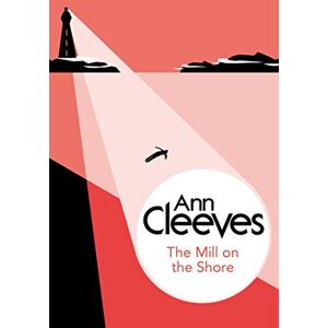 Cleeves, Ann The Mill on the Shore (George and Molly Palmer-Jones, 7) Cleeves, Ann The Mill on the Shore (George and Molly Palmer-Jones, 7)