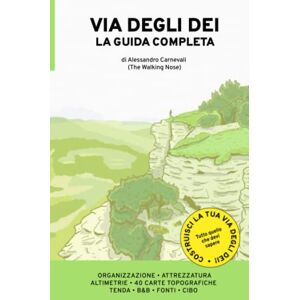Nose, Walking Via degli Dei la Guida Completa: La guida più flessibile per andare da Bologna a Firenze a Piedi Nose, Walking Via degli Dei la Guida Completa: La guida più flessibile per andare da Bologna a Firenze a Piedi