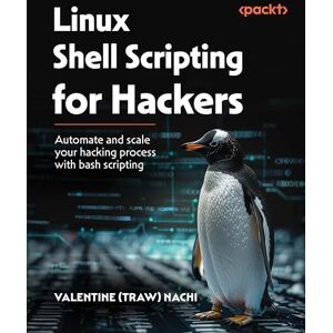 Valentine (Traw) Nachi Linux Shell Scripting for Hackers: Automate and scale your hacking process with bash scripting Valentine (Traw) Nachi Linux Shell Scripting for Hackers: Automate and scale your hacking process with bash scripting