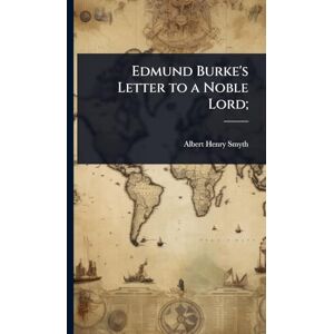 Smyth, Albert Henry Edmund Burke's Letter to a Noble Lord; Smyth, Albert Henry Edmund Burke's Letter to a Noble Lord;