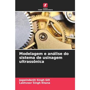 Gill, Jagwinderjit Singh Modelagem e análise do sistema de usinagem ultrassônica Gill, Jagwinderjit Singh Modelagem e análise do sistema de usinagem ultrassônica