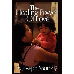 Murphy, Dr. Joseph The Healing Power of Love Murphy, Dr. Joseph The Healing Power of Love