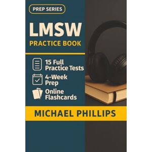 Philips LMSW Practice Book: 15 Full-Length LMSW Practice Tests — Realistic Social Work Exam Simulations for First-Time Licensure Success Philips LMSW Practice Book: 15 Full-Length LMSW Practice Tests — Realistic Social Work Exam Simulations for First-Time Licensure Success
