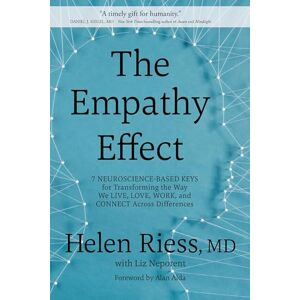 Reiss, Helen The Empathy Effect: Seven Neuroscience-Based Keys for Transforming the Way We Live, Love, Work, and Connect Across Differences Reiss, Helen The Empathy Effect: Seven Neuroscience-Based Keys for Transforming the Way We Live, Love, Work, and Connect Across Differences