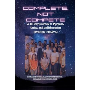 Godseagle, Zacharias Complete, Not Compete: A 40-Day Journey to Purpose, Unity, and Collaboration Svensk utgåva Godseagle, Zacharias Complete, Not Compete: A 40-Day Journey to Purpose, Unity, and Collaboration Svensk utgåva
