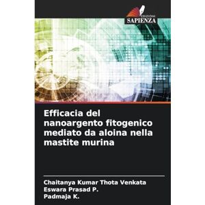 Thota Venkata, Chaitanya Kumar Efficacia del nanoargento fitogenico mediato da aloina nella mastite murina Thota Venkata, Chaitanya Kumar Efficacia del nanoargento fitogenico mediato da aloina nella mastite murina