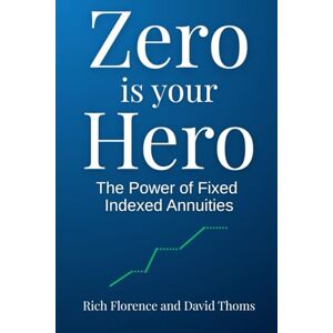 Florence, Rich Zero is Your Hero: The Power of Index Annuities Florence, Rich Zero is Your Hero: The Power of Index Annuities
