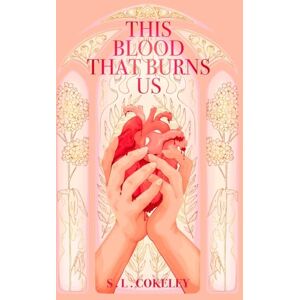 Cokeley, S L This Blood that Burns Us: 2 (This Blood That Binds Us) Cokeley, S L This Blood that Burns Us: 2 (This Blood That Binds Us)