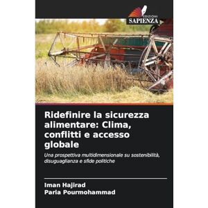 Hajirad, Iman Ridefinire la sicurezza alimentare: Clima, conflitti e accesso globale Hajirad, Iman Ridefinire la sicurezza alimentare: Clima, conflitti e accesso globale