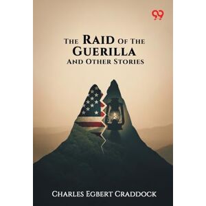 Craddock, Charles Egbert The Raid Of The Guerilla And Other Stories (Edition1) Craddock, Charles Egbert The Raid Of The Guerilla And Other Stories (Edition1)