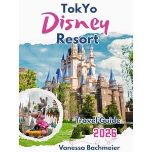 Bachmeier, Vanessa Tokyo Disney Resort Travel Guide: Plan the perfect disneyland & disneysea vacation in japan with park maps, fastpass strategies, fireworks, shows and ... (Explore the World Tours and adventure books) Bachmeier, Vanessa Tokyo Disney Resort Travel Guide: Plan the perfect disneyland & disneysea vacation in japan with park maps, fastpass strategies, fireworks, shows and ... (Explore the World Tours and adventure books)