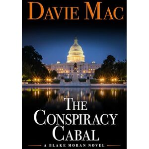 Mac, Davie The Conspiracy Cabal: A Blake Moran Novel Mac, Davie The Conspiracy Cabal: A Blake Moran Novel