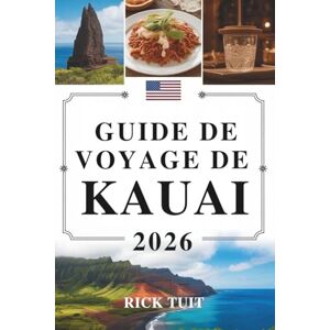 TUIT, RICK GUIDE DE VOYAGE DE KAUAI 2026: À la découverte de l'île jardin d'Hawaï, ÉtatsUnis : nature, patrimoine et vie insulaire TUIT, RICK GUIDE DE VOYAGE DE KAUAI 2026: À la découverte de l'île jardin d'Hawaï, ÉtatsUnis : nature, patrimoine et vie insulaire